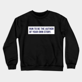 Run To Be The Author Of Your Own Story Running Crewneck Sweatshirt